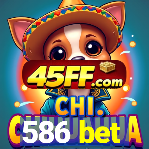 586 bet